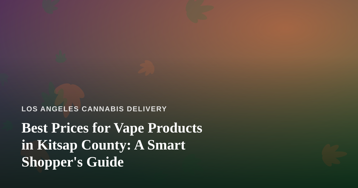 Best Prices for Vape Products in Kitsap County: A Smart Shopper’s Guide