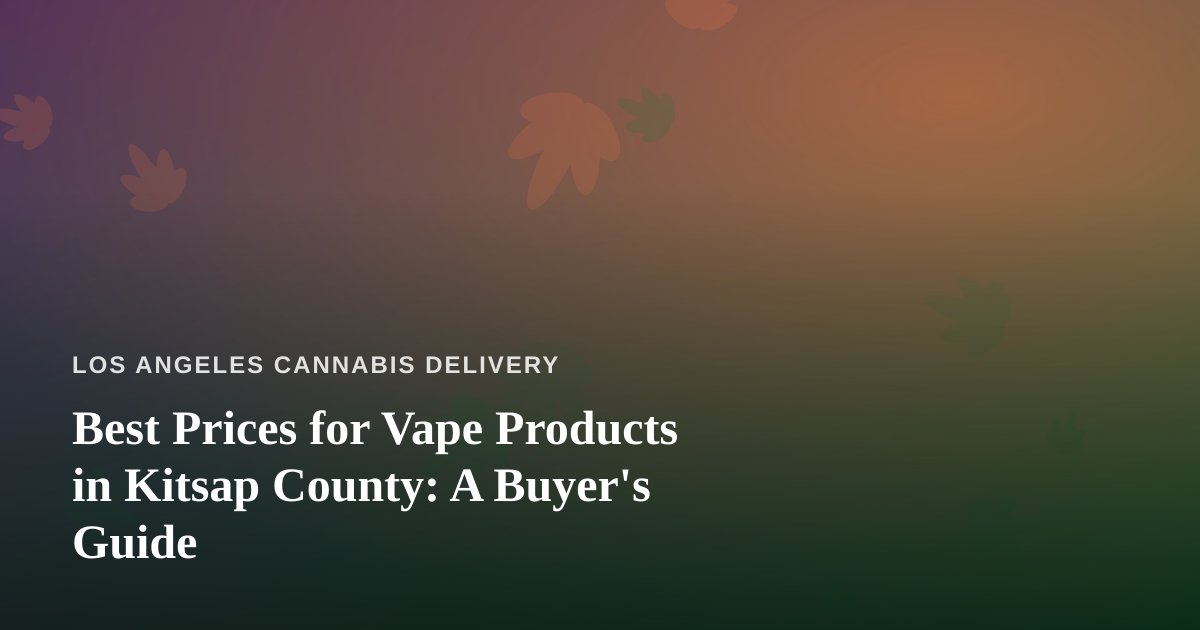 Best Prices for Vape Products in Kitsap County: A Buyer’s Guide