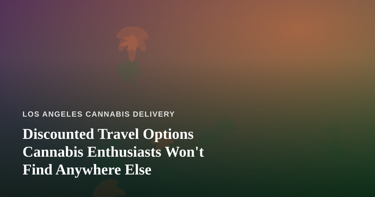 Discounted Travel Options Cannabis Enthusiasts Won’t Find Anywhere Else