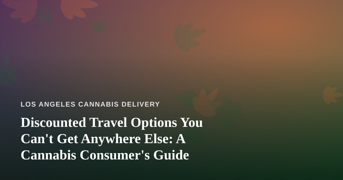 Discounted Travel Options You Can’t Get Anywhere Else: A Cannabis Consumer’s Guide