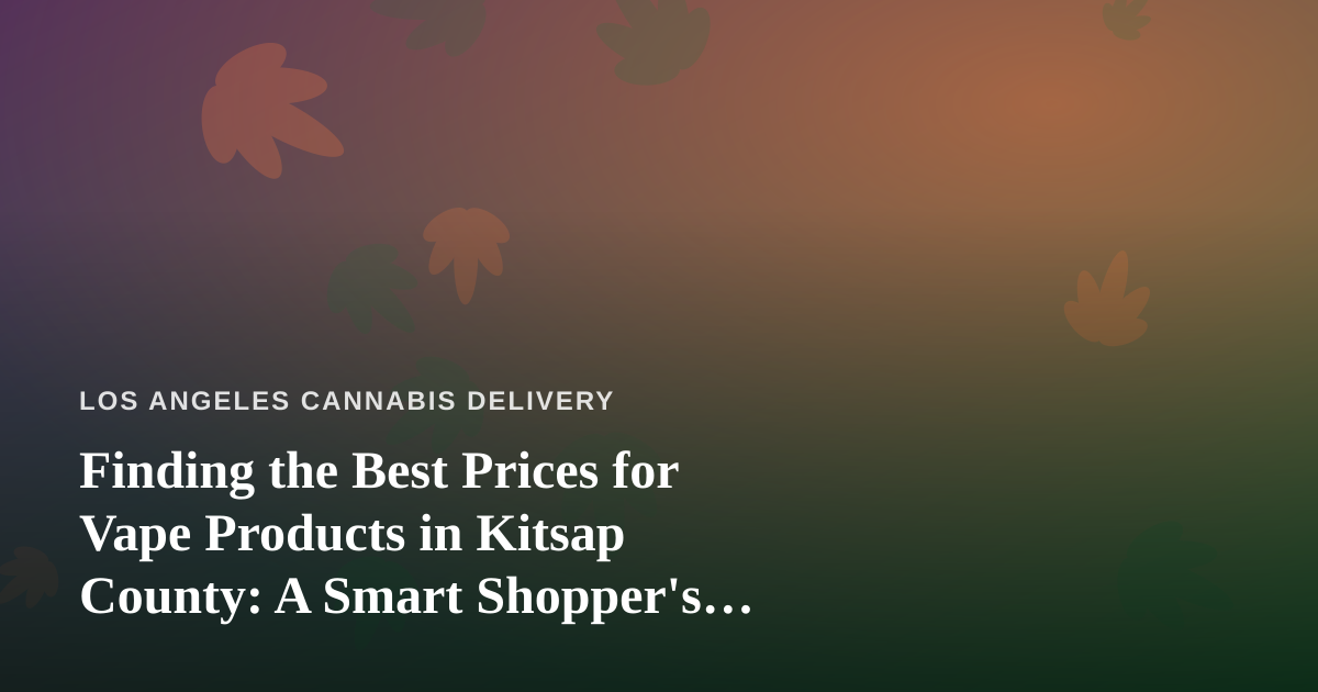 Finding the Best Prices for Vape Products in Kitsap County: A Smart Shopper’s Guide