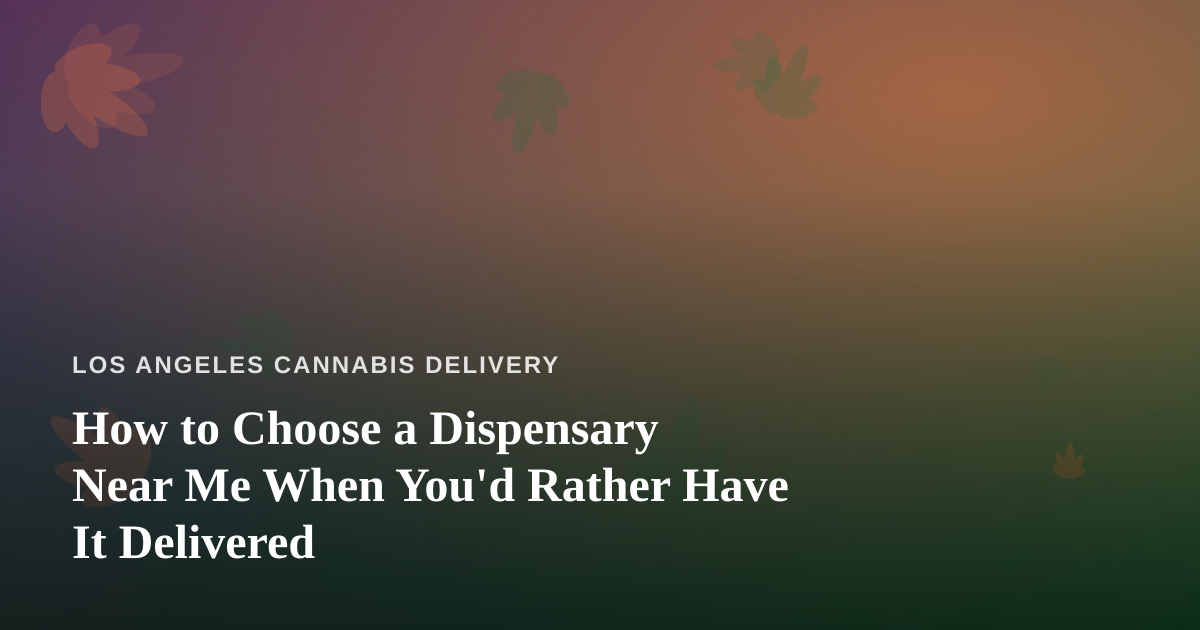 How to Choose a Dispensary Near Me When You’d Rather Have It Delivered