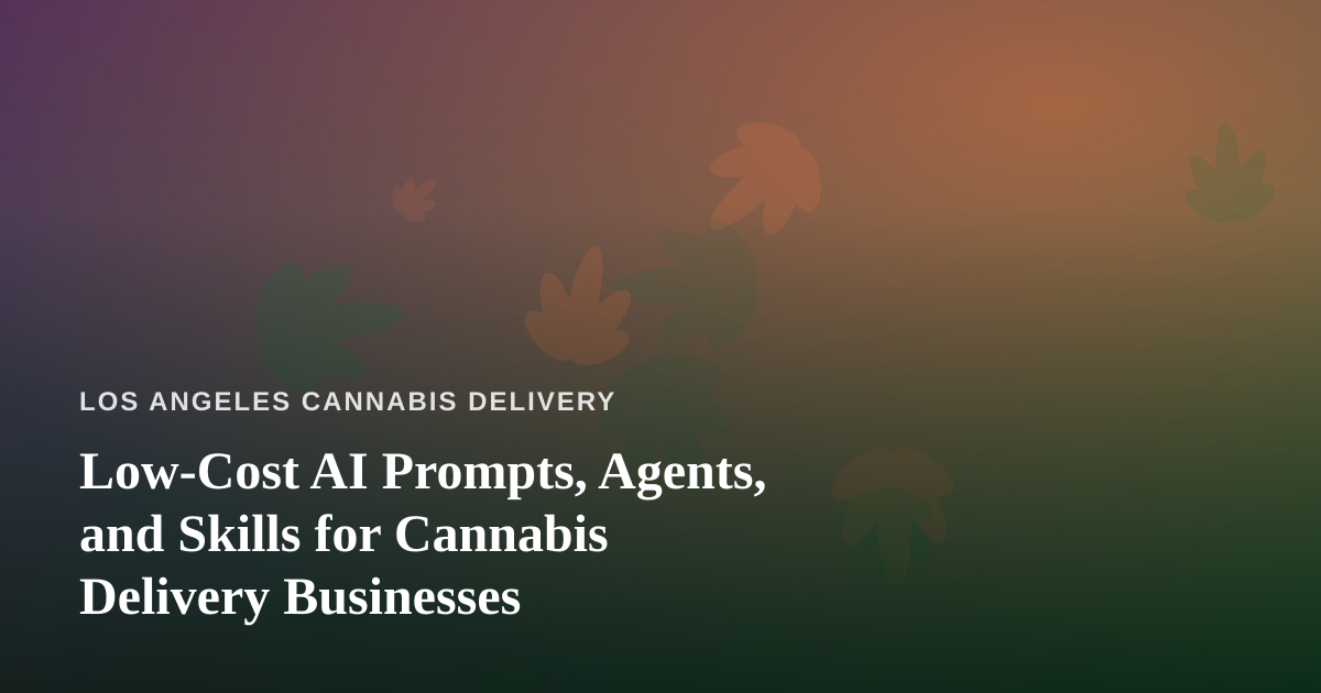 Low-Cost AI Prompts, Agents, and Skills for Cannabis Delivery Businesses