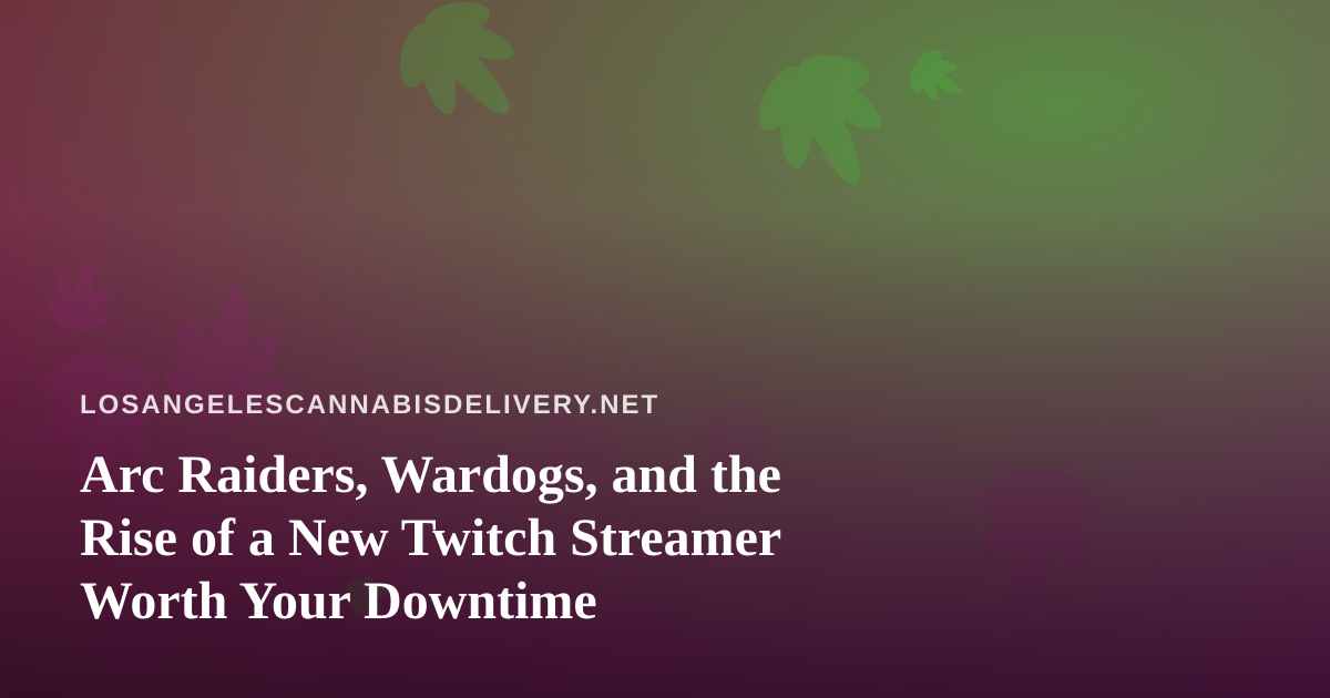 Arc Raiders, Wardogs, and the Rise of a New Twitch Streamer Worth Your Downtime