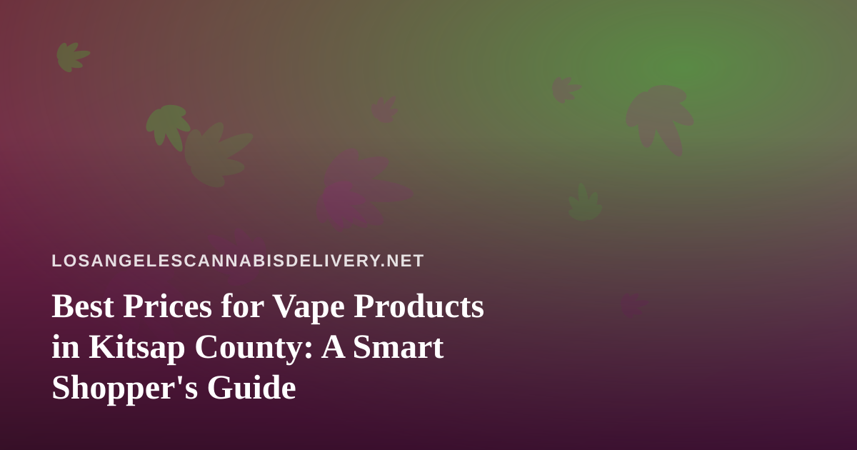 Best Prices for Vape Products in Kitsap County: A Smart Shopper’s Guide