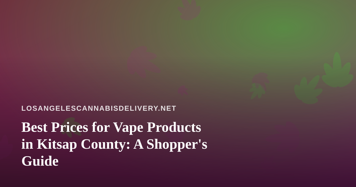 Best Prices for Vape Products in Kitsap County: A Shopper’s Guide