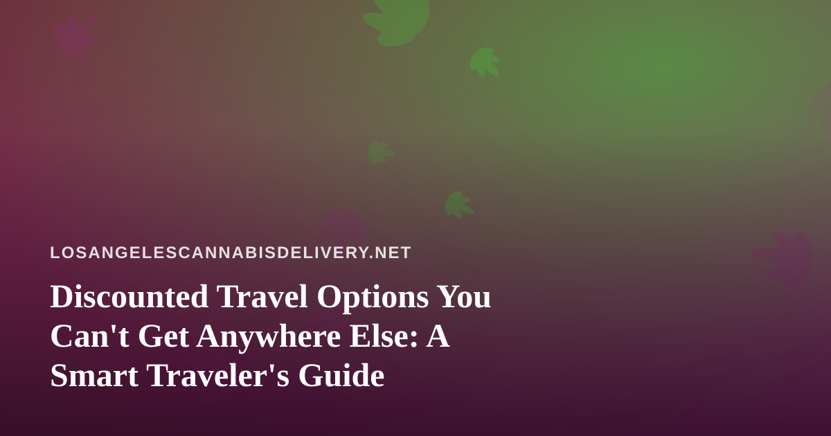 Discounted Travel Options You Can’t Get Anywhere Else: A Smart Traveler’s Guide