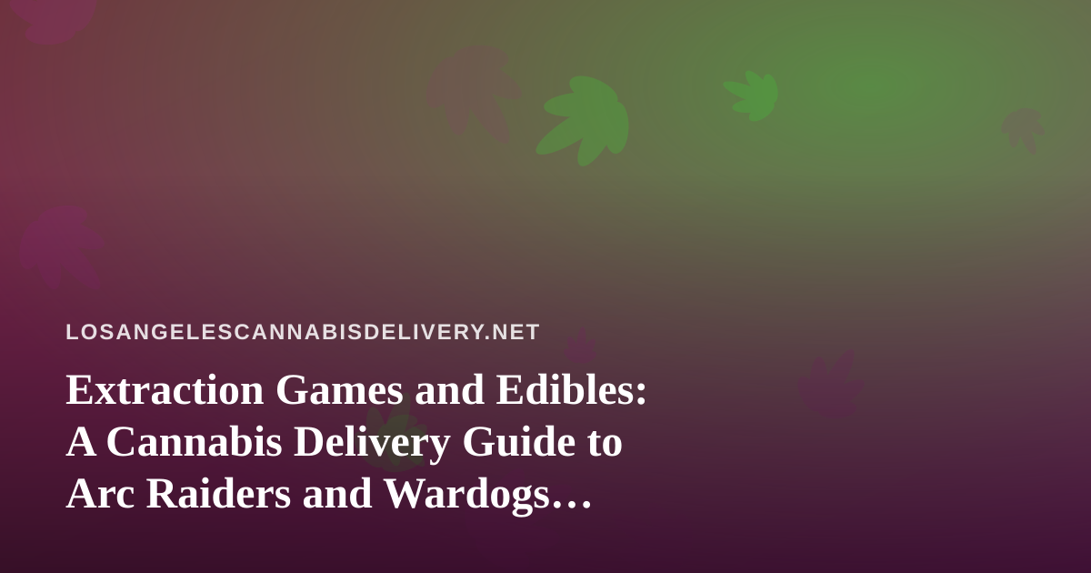 Extraction Games and Edibles: A Cannabis Delivery Guide to Arc Raiders and Wardogs Streaming Nights