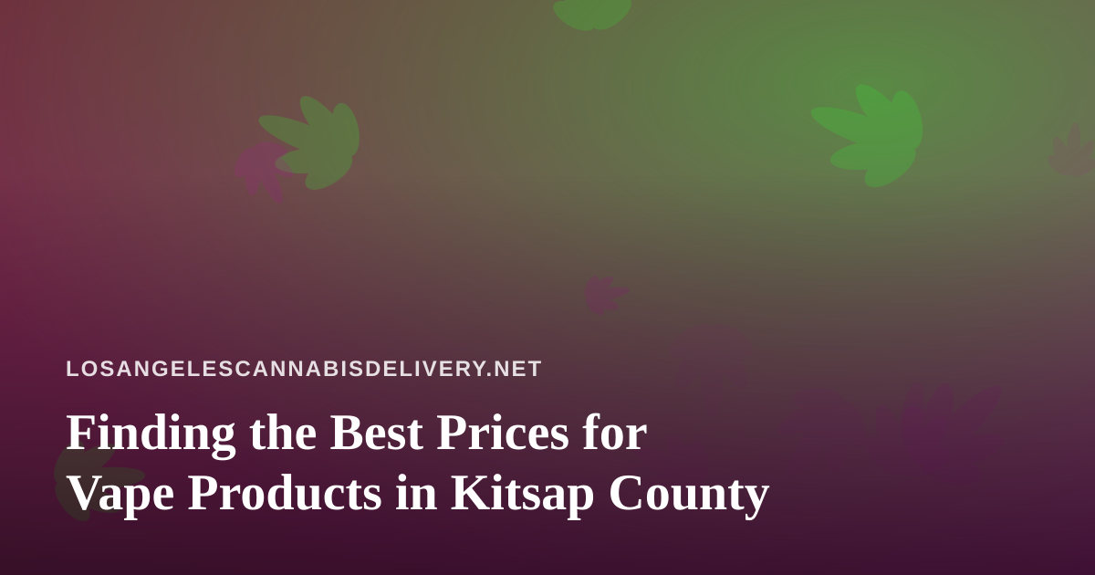 Finding the Best Prices for Vape Products in Kitsap County