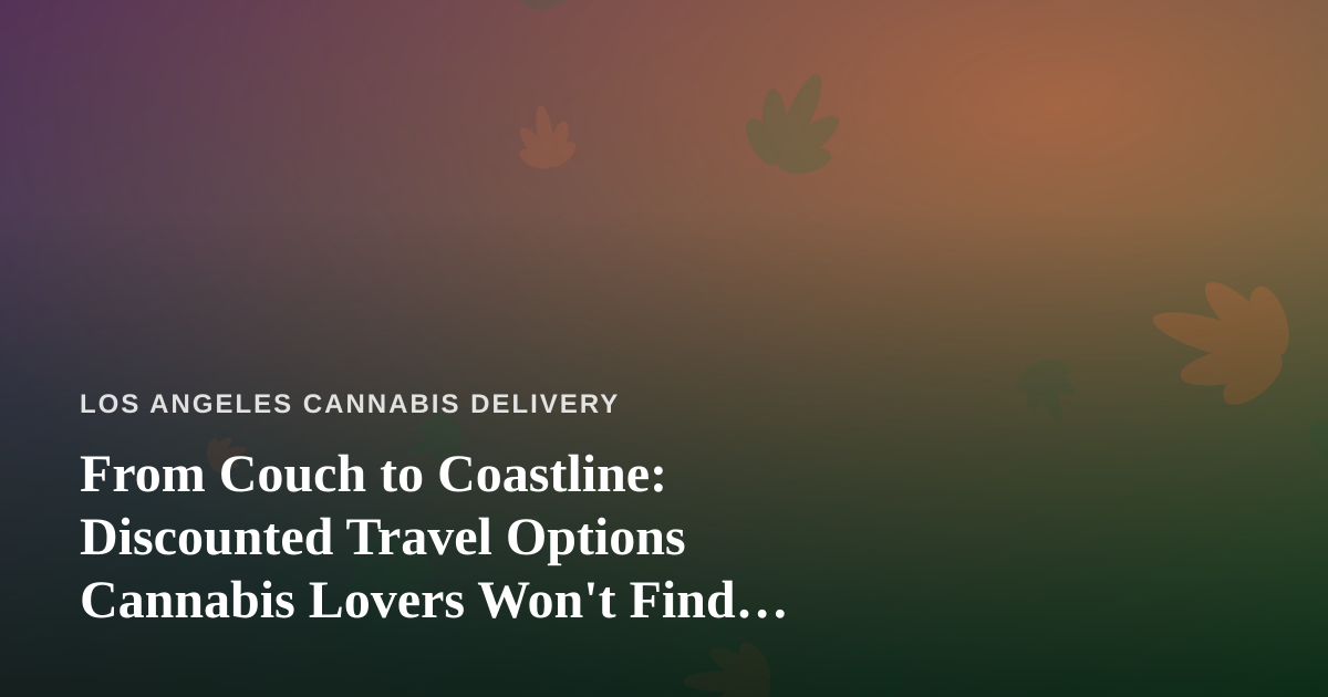 From Couch to Coastline: Discounted Travel Options Cannabis Lovers Won’t Find Anywhere Else