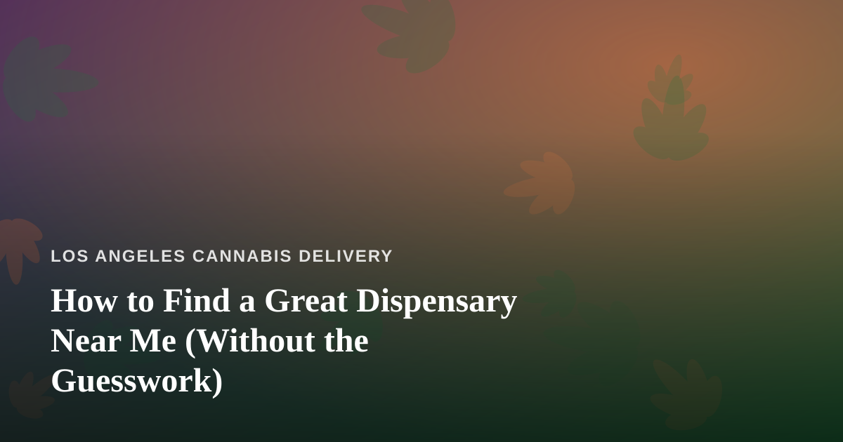 How to Find a Great Dispensary Near Me (Without the Guesswork)