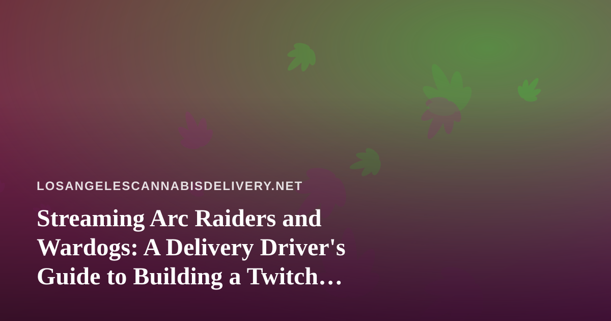 Streaming Arc Raiders and Wardogs: A Delivery Driver’s Guide to Building a Twitch Channel on Your Downtime