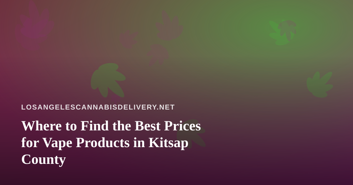 Where to Find the Best Prices for Vape Products in Kitsap County