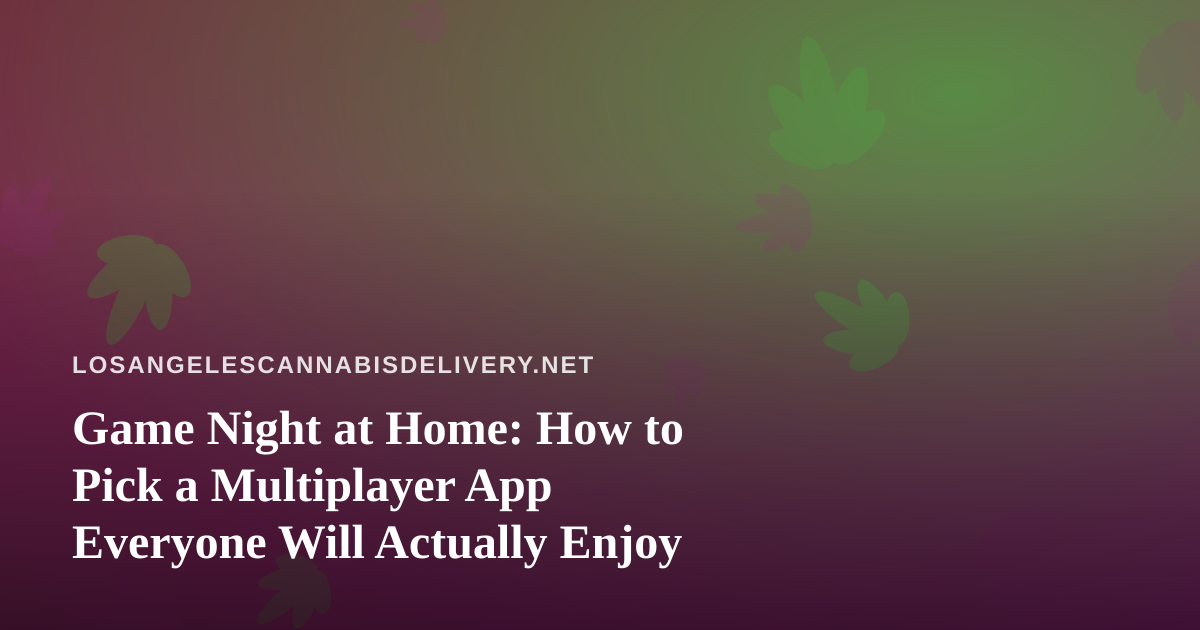 Game Night at Home: How to Pick a Multiplayer App Everyone Will Actually Enjoy