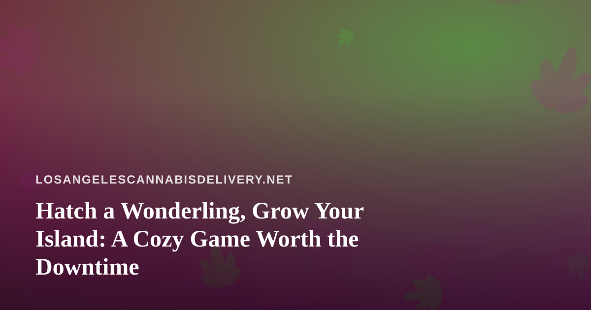 Hatch a Wonderling, Grow Your Island: A Cozy Game Worth the Downtime